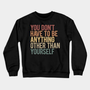 Be Yourself And Not Someone Else Crewneck Sweatshirt